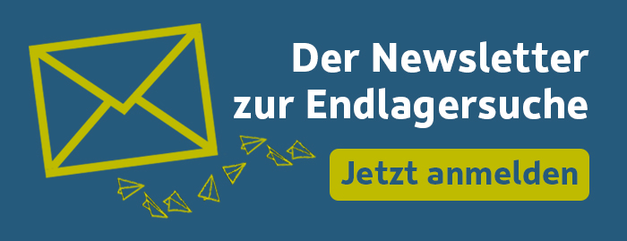 Der Newsletter zur Endlagersuche - jetzt anmelden 