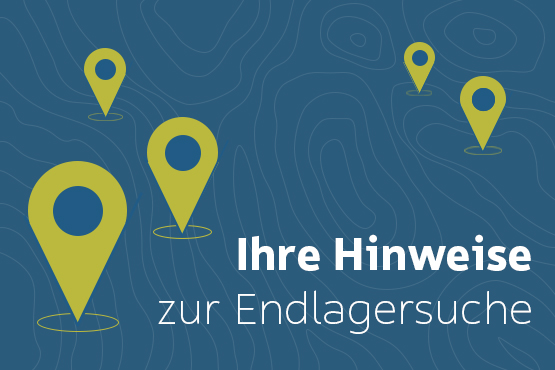 Ihre Hinweise zur Endlagersuche